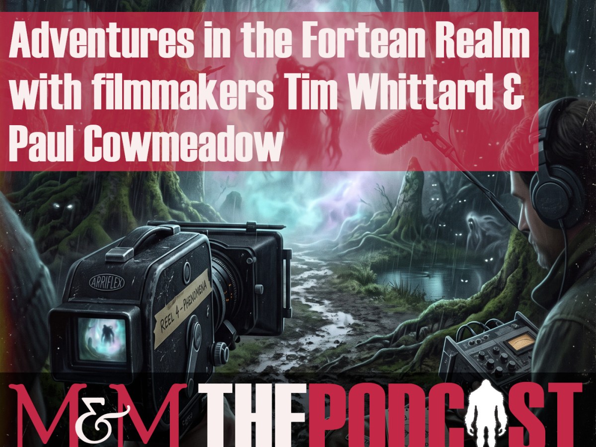 Episode 414: Adventures in the Fortean Realm with Filmakers Tim Whittard and Paul&nbsp;Cowmeadow